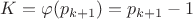 $K=\varphi(p_{k+1})=p_{k+1}-1$