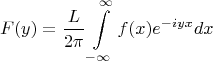 $$F(y) =\frac{L}{2\pi}\int \limits_{-\infty}^{\infty}f(x)e^{-iyx}dx$$