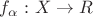 $f_{\alpha} \,\colon X\to R$ $f_{\alpha} \,\colon X\to R$