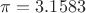$\pi=3.1583$