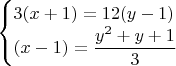 $\begin{cases}3(x+1)=12(y-1)\\(x-1)=\dfrac{y^2+y+1}{3} \end{cases} $