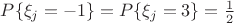 $\[P\{ {\xi _j} =  - 1\}  = P\{ {\xi _j} = 3\}=\frac{1}{2} \]$