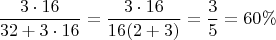 \[
\frac{{3 \cdot 16}}
{{32 + 3 \cdot 16}} = \frac{{3 \cdot 16}}
{{16(2 + 3)}} = \frac{3}
{5} = 60\% 
\]
