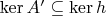 $\mathrm{ker}\,A'\subseteq\mathrm{ker}\,h$