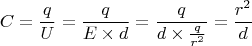 $$C = \frac q U = \frac q {E\times d} = \frac q {d\times {\frac q {r^2}}} = \frac{r^2} d