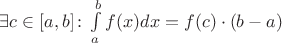 $\exists c \in [a,b] \colon \int\limits_a^b f(x)dx = f(c) \cdot (b-a)$