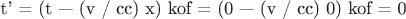 t' = (t &mdash; (v / cc)  x)  kof = (0 &mdash; (v / cc)  0)  kof = 0