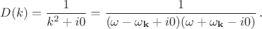 $D(k)=\dfrac{1}{k^2+i0}=\dfrac{1}{(\omega - \omega_{\mathbf{k}}+i0)(\omega + \omega_{\mathbf{k}}-i0)} \, .$