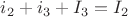 $i_{2}+i_{3}+I_{3}=I_{2}$