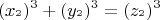 \[
(x_{^2 } )^3  + (y_{^2 } )^3  = (z_{^2 } )^3 
\]