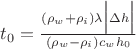$t_0 = \frac{{(\rho_w+\rho_i)}{\lambda}{\Bigl|{\Delta}{h}\Bigr|}}{{(\rho_w-\rho_i)}{c_w}{h_0}}$ $t_0 = \frac{{(\rho_w+\rho_i)}{\lambda}{\Bigl|{\Delta}{h}\Bigr|}}{{(\rho_w-\rho_i)}{c_w}{h_0}}$