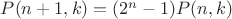 $P(n+1,k)=(2^n-1)P(n,k)$