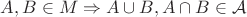 $A,B\in M\Rightarrow A\cup B, A\cap B\in \mathcal{A}$