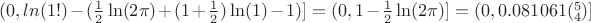 $(0,ln(1!)-(\frac{1}{2}\ln(2\pi)+(1+\frac{1}{2})\ln(1)-1)]=(0,1-\frac{1}{2}\ln(2\pi)]=(0,0.081061(_4^5)]$