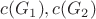$c(G_1), c(G_2)$