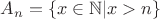 $A_n = \{x \in \mathbb{N} | x > n\}$