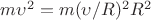 $m\upsilon^2=m(\upsilon/R)^2R^2$ $m\upsilon^2=m(\upsilon/R)^2R^2$