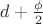 $d+\frac{\phi}{2}$