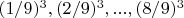 $(1/9)^3, (2/9)^3, ..., (8/9)^3$
