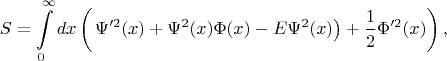 $$S=\int\limits_{0}^{\infty}dx\left(\left\Psi'^2(x)+\Psi^2(x)\Phi(x)-E\Psi^2(x)\right)+\frac{1}{2}\Phi'^2(x)\right),$$