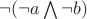 $\neg(\neg a \bigwedge \neg b)$