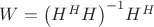 $\[W = {\left( {{H^H}H} \right)^{ - 1}}{H^H}\]$
