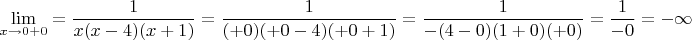 $$\lim\limits_{x\to0+0}=\frac{1}{x(x-4)(x+1)}=\frac{1}{(+0)(+0-4)(+0+1)}=\frac{1}{-(4-0)(1+0)(+0)}=\frac{1}{-0}=-\infty$$
