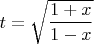 $t=\sqrt {\dfrac {1+x}{1-x}}$