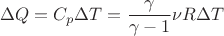 $$\Delta Q=C_p\Delta T=\frac{\gamma}{\gamma-1}\nu R\Delta T$$
