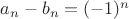 $a_n-b_n=(-1)^n$