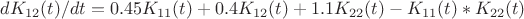 $dK_{12}(t)/dt=0.45 K_{11}(t)+0.4 K_{12}(t)+1.1 K_{22}(t)-K_{11}(t)*K_{22}(t)$