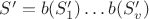 $S'=b(S'_1)\ldots b(S'_v)$