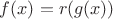 $f(x)=r(g(x))$