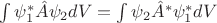 $\int\psi^*_1\hat{A}\psi_2 dV=\int\psi_2\hat{A}^*\psi^*_1dV$