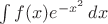 $\int f(x) e^{-x^2}\,dx$
