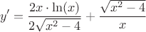 $$y'=\frac{2x\cdot\ln (x)}{2\sqrt{x^2-4}}+\frac{\sqrt{x^2-4}}{x}$$ $$y'=\frac{2x\cdot\ln (x)}{2\sqrt{x^2-4}}+\frac{\sqrt{x^2-4}}{x}$$