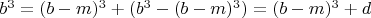 $b^3 = (b-m)^3 + (b^3-(b-m)^3) = (b-m)^3 + d$