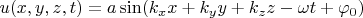 $u(x,y,z,t)=a\sin(k_xx+k_yy+k_zz-\omega t +\varphi_0)$