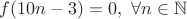 $f(10n-3)=0, \ \forall  n \in \mathbb{N} $