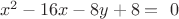 $\ x^{2}-16x-8y+8 = \ {0}$