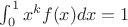 $\int_0^1 x^k f(x)dx=1$