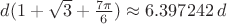 $d(1+\sqrt{3}+\frac{7\pi}{6})\approx 6.397242\, d$ $d(1+\sqrt{3}+\frac{7\pi}{6})\approx 6.397242\, d$