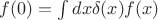 $f(0)=\int dx \delta(x) f(x)$