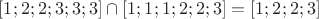 $[1;2;2;3;3;3]\cap [1;1;1;2;2;3]=[1;2;2;3]$