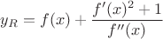 $$y_{R}=f(x)+\frac{f'(x)^2+1}{f''(x)}$$
