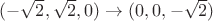 $(-\sqrt{2}, \sqrt{2}, 0) \to (0, 0, -\sqrt{2})$