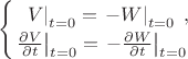 $$\begin{cases}
\left. \;\;V \right|_{t=0}=\left. -W\right|_{t=0}\;,\\
\left. \frac{\partial V}{\partial t} \right|_{t=0}=\left. -\frac{\partial W}{\partial t}\right|_{t=0}
\end{cases}$$ $$\begin{cases}
\left. \;\;V \right|_{t=0}=\left. -W\right|_{t=0}\;,\\
\left. \frac{\partial V}{\partial t} \right|_{t=0}=\left. -\frac{\partial W}{\partial t}\right|_{t=0}
\end{cases}$$