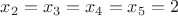 $x_2=x_3=x_4=x_5=2$
