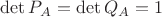 $\det P_A=\det Q_A=1$