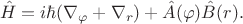 $$
\hat H = i \hbar ( \nabla_\varphi + \nabla_r) + \hat A(\varphi) \hat B (r).
$$
